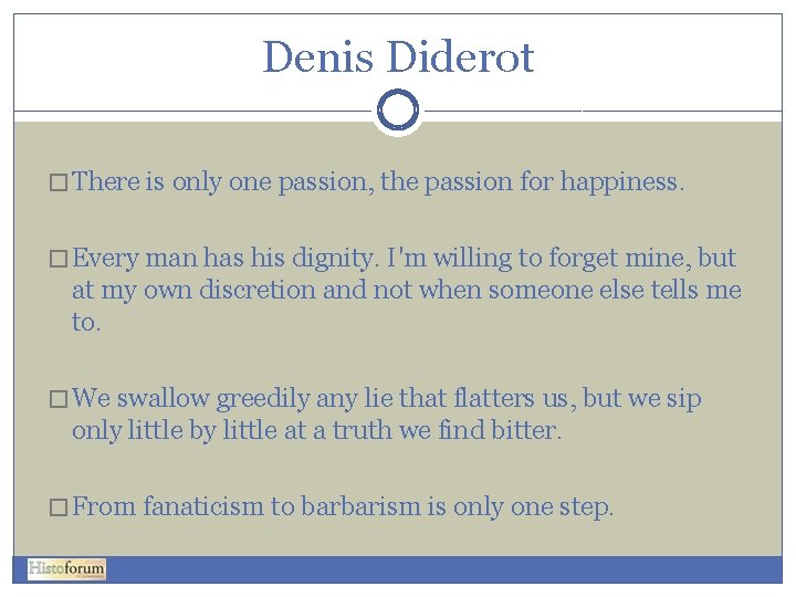 Denis Diderot � There is only one passion, the passion for happiness. � Every