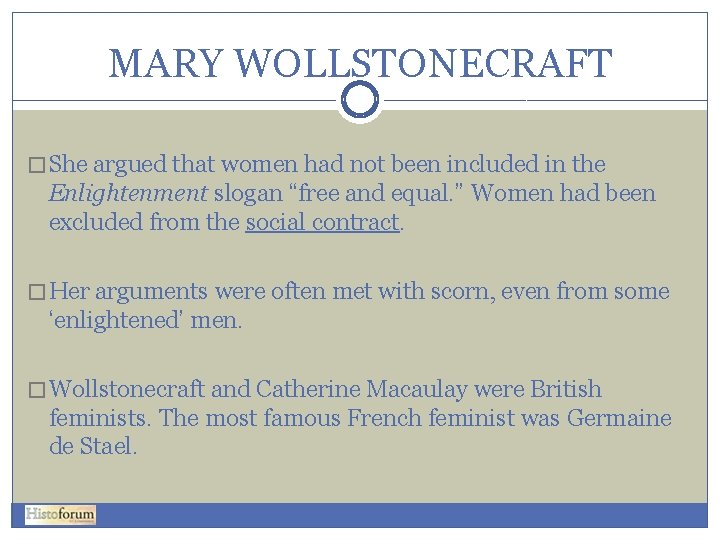 MARY WOLLSTONECRAFT � She argued that women had not been included in the Enlightenment