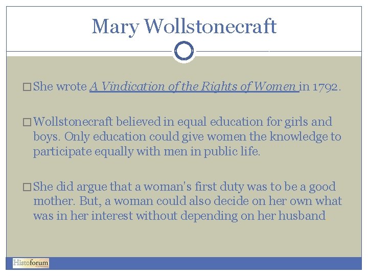 Mary Wollstonecraft � She wrote A Vindication of the Rights of Women in 1792.
