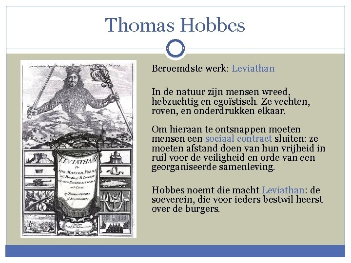 Thomas Hobbes Beroemdste werk: Leviathan In de natuur zijn mensen wreed, hebzuchtig en egoïstisch.