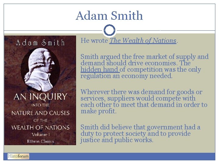 Adam Smith He wrote The Wealth of Nations. Smith argued the free market of