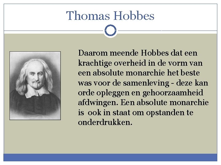 Thomas Hobbes Daarom meende Hobbes dat een krachtige overheid in de vorm van een