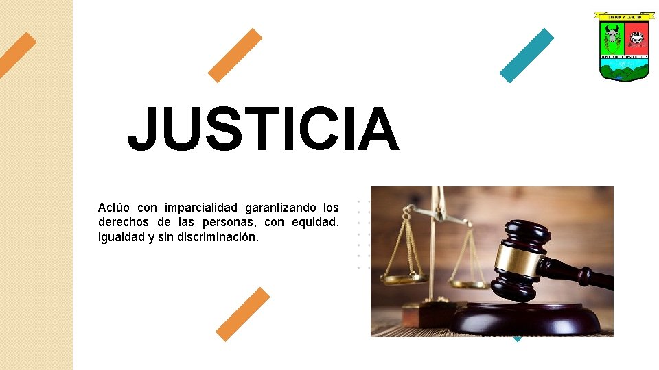 JUSTICIA Actúo con imparcialidad garantizando los derechos de las personas, con equidad, igualdad y