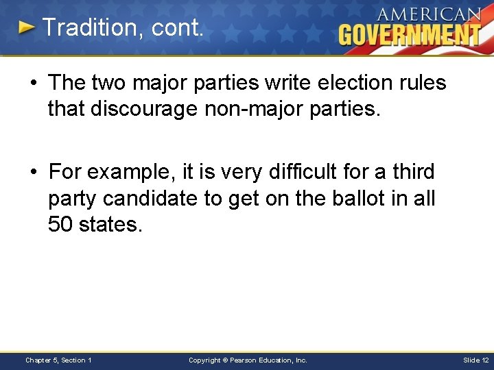 Tradition, cont. • The two major parties write election rules that discourage non-major parties.