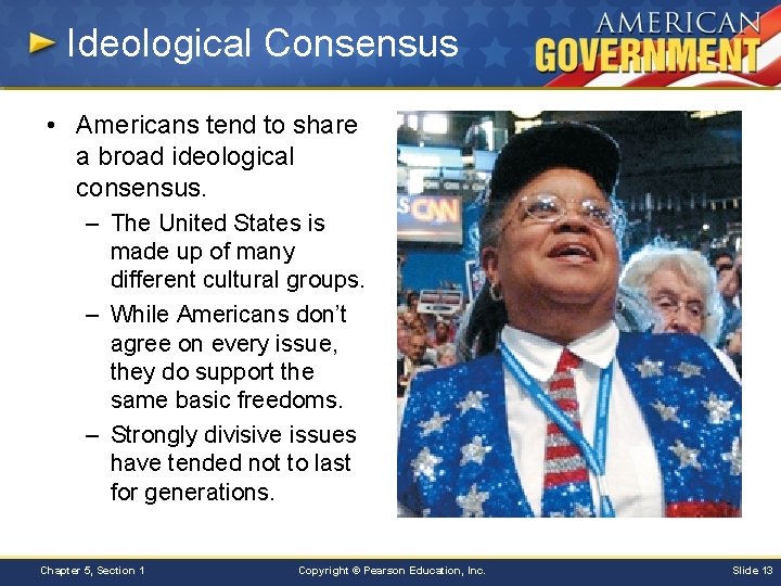 Ideological Consensus • Americans tend to share a broad ideological consensus. – The United
