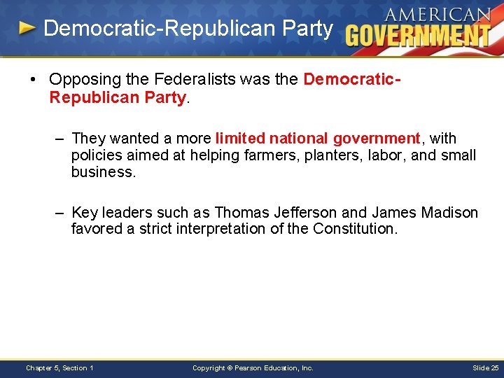 Democratic-Republican Party • Opposing the Federalists was the Democratic. Republican Party. – They wanted