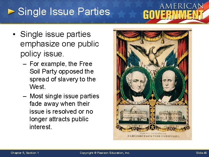 Single Issue Parties • Single issue parties emphasize one public policy issue. – For