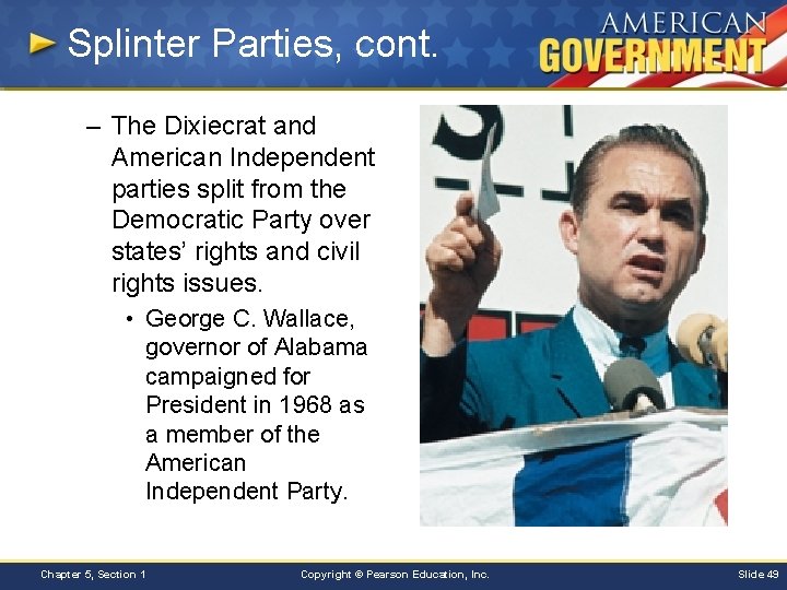 Splinter Parties, cont. – The Dixiecrat and American Independent parties split from the Democratic