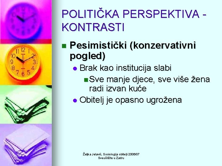 POLITIČKA PERSPEKTIVA KONTRASTI n Pesimistički (konzervativni pogled) Brak kao institucija slabi n Sve manje