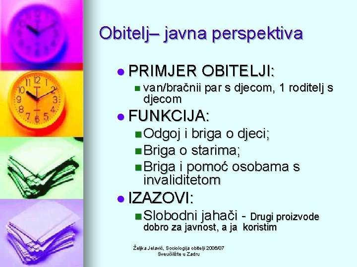 Obitelj– javna perspektiva l PRIMJER OBITELJI: n van/bračnii par s djecom, 1 roditelj s