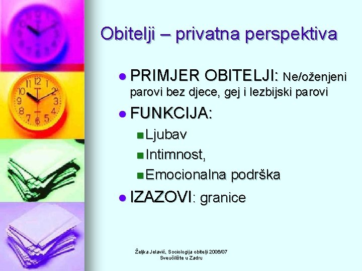 Obitelji – privatna perspektiva l PRIMJER OBITELJI: Ne/oženjeni parovi bez djece, gej i lezbijski