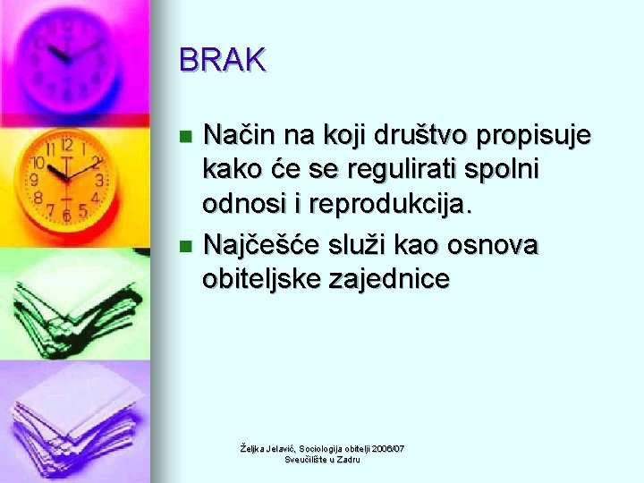 BRAK Način na koji društvo propisuje kako će se regulirati spolni odnosi i reprodukcija.