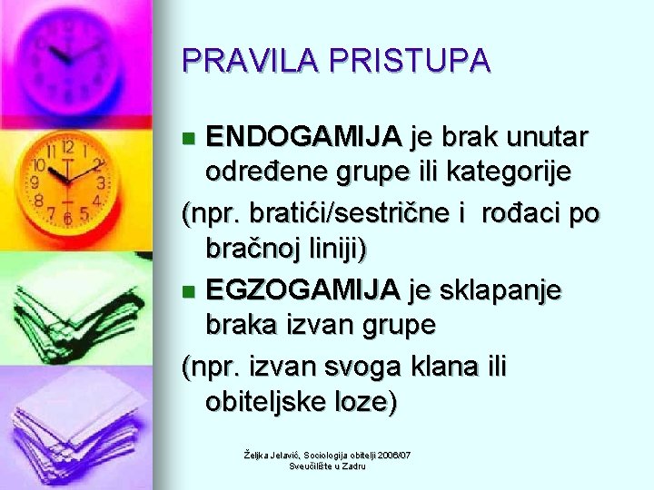 PRAVILA PRISTUPA ENDOGAMIJA je brak unutar određene grupe ili kategorije (npr. bratići/sestrične i rođaci