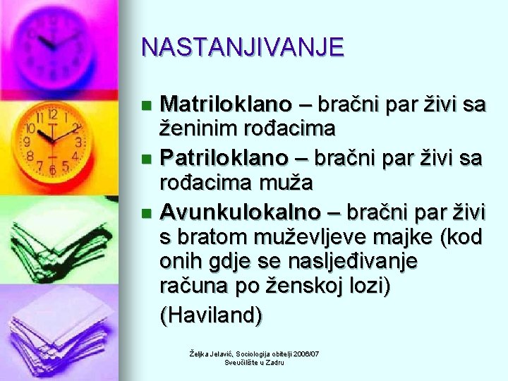 NASTANJIVANJE Matriloklano – bračni par živi sa ženinim rođacima n Patriloklano – bračni par