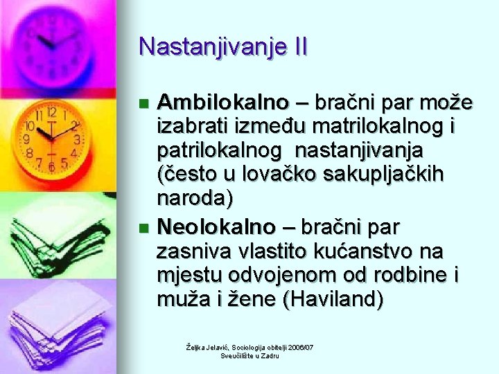 Nastanjivanje II Ambilokalno – bračni par može izabrati između matrilokalnog i patrilokalnog nastanjivanja (često