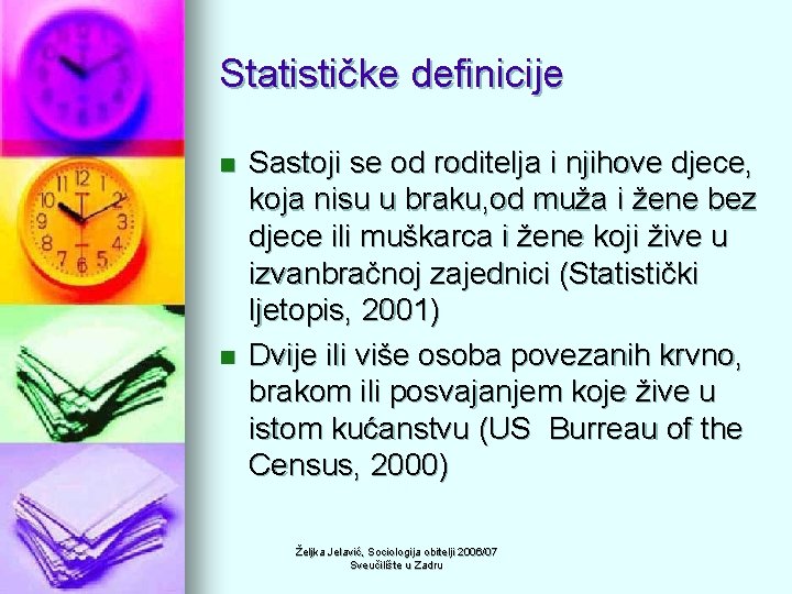 Statističke definicije n n Sastoji se od roditelja i njihove djece, koja nisu u