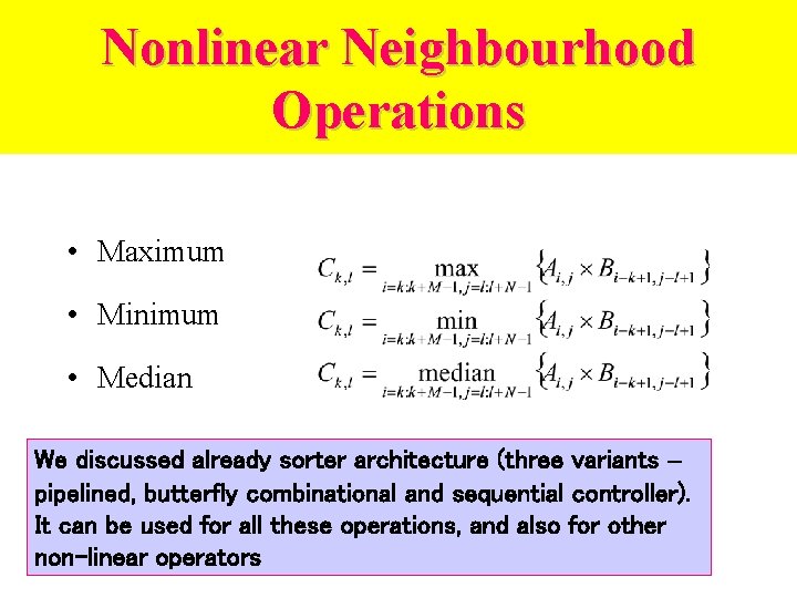 Nonlinear Neighbourhood Operations • Maximum • Minimum • Median We discussed already sorter architecture