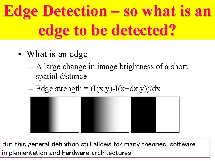 Edge Detection – so what is an edge to be detected? • What is