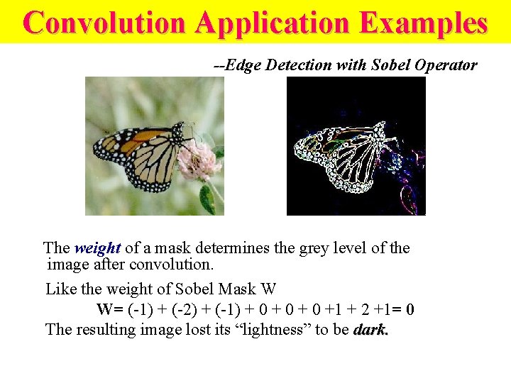 Convolution Application Examples --Edge Detection with Sobel Operator The weight of a mask determines