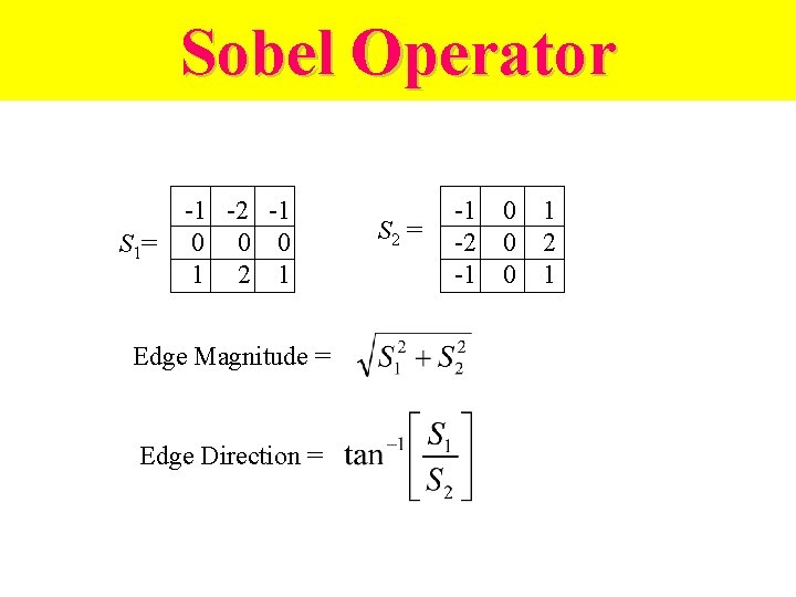 Sobel Operator S 1= -1 -2 -1 0 0 0 1 2 1 Edge