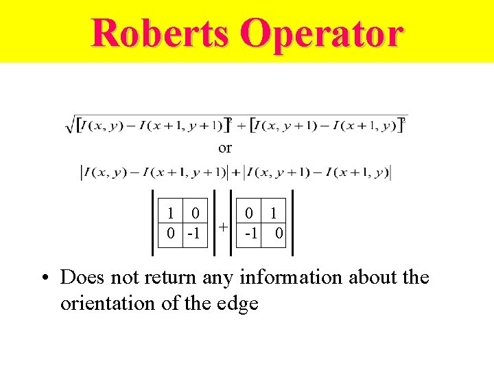 Roberts Operator or 1 0 0 -1 0 1 + -1 0 • Does