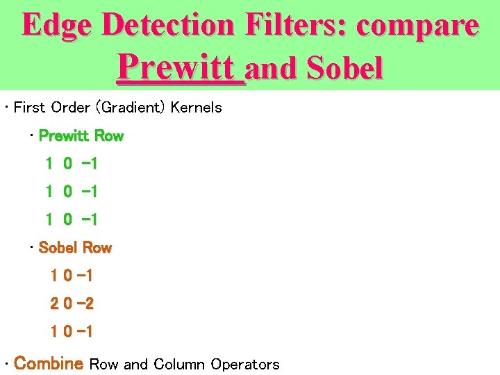 Edge Detection Filters: compare Edge Detection (continued) Prewitt and Sobel • First Order (Gradient)