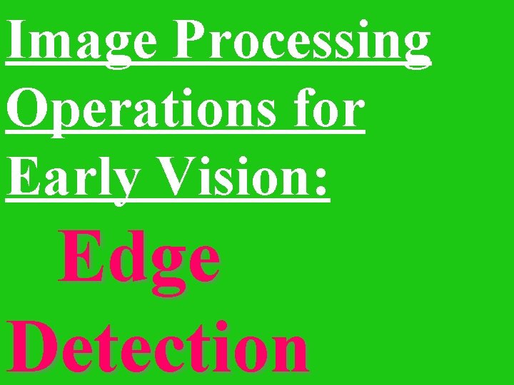 Image Processing Operations for Early Vision: Edge Detection 