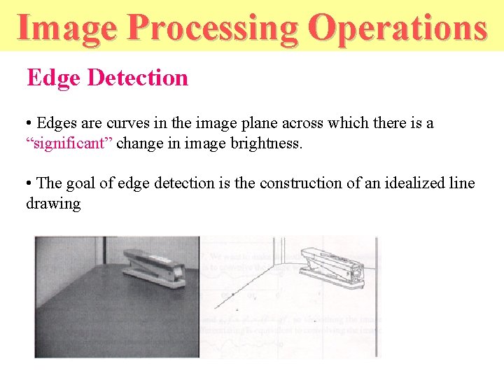 Image Processing Operations Edge Detection • Edges are curves in the image plane across