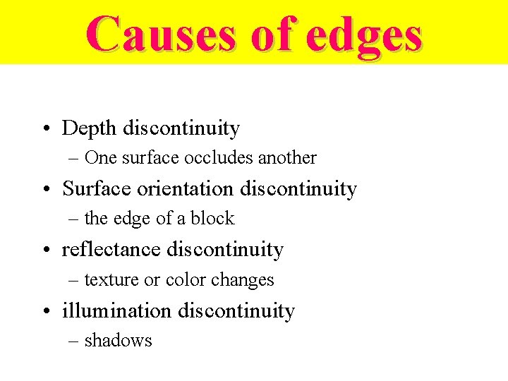 Causes of edges • Depth discontinuity – One surface occludes another • Surface orientation