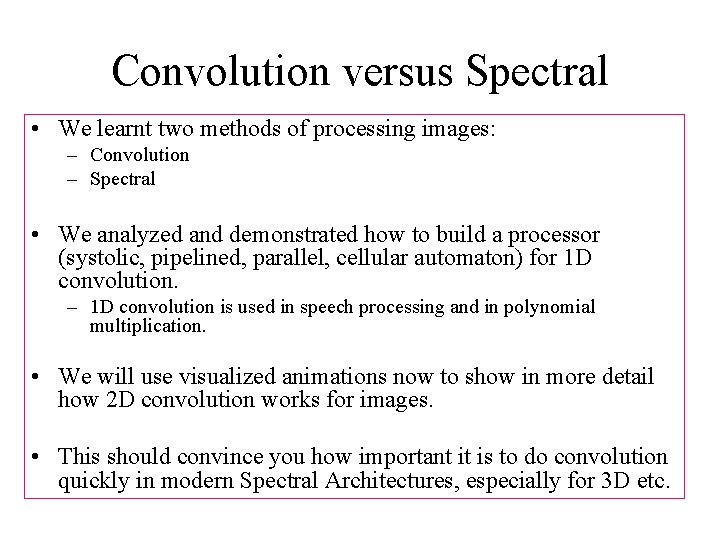 Convolution versus Spectral • We learnt two methods of processing images: – Convolution –