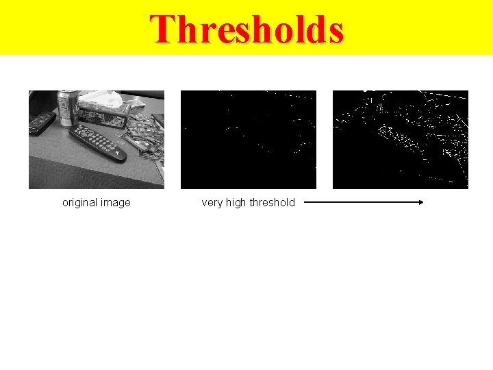 Thresholds original image very high threshold 