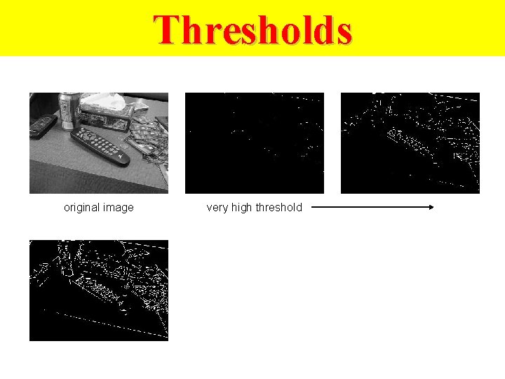 Thresholds original image very high threshold 