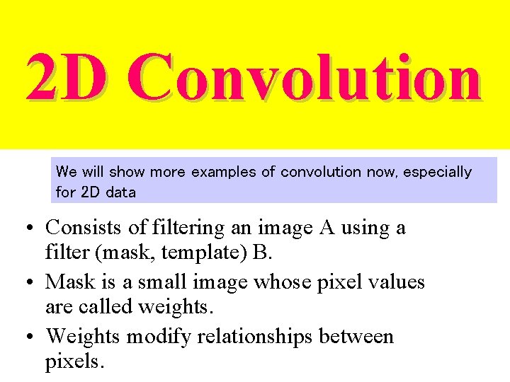 2 D Convolution We will show more examples of convolution now, especially for 2