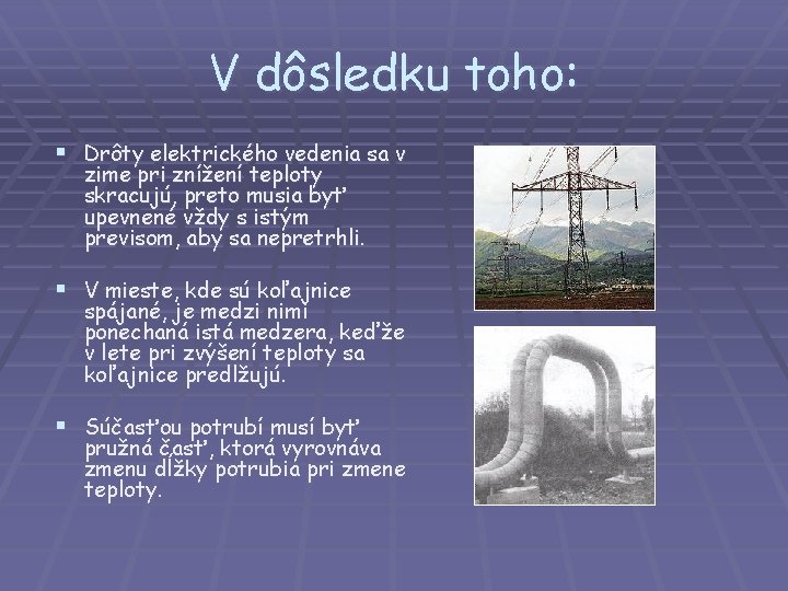 V dôsledku toho: § Drôty elektrického vedenia sa v zime pri znížení teploty skracujú,