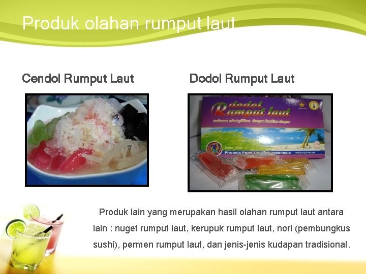 Produk olahan rumput laut Cendol Rumput Laut Dodol Rumput Laut Produk lain yang merupakan