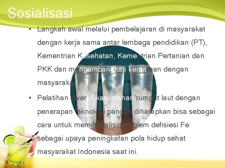 Sosialisasi • Langkah awal melalui pembelajaran di masyarakat dengan kerja sama antar lembaga pendidikan