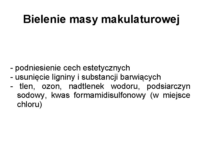 Bielenie masy makulaturowej - podniesienie cech estetycznych - usunięcie ligniny i substancji barwiących -