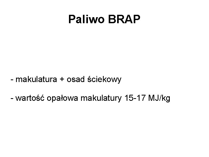 Paliwo BRAP - makulatura + osad ściekowy - wartość opałowa makulatury 15 -17 MJ/kg
