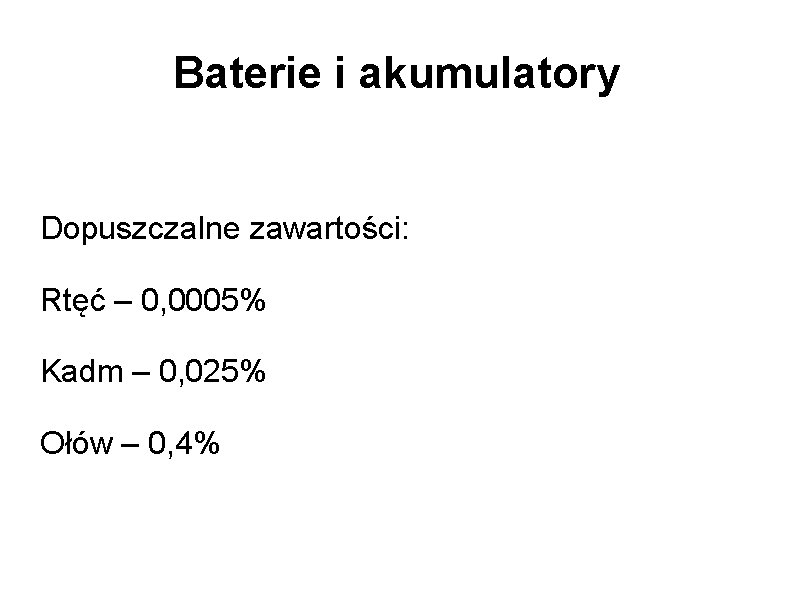 Baterie i akumulatory Dopuszczalne zawartości: Rtęć – 0, 0005% Kadm – 0, 025% Ołów