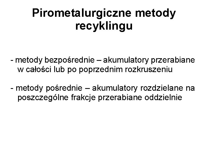 Pirometalurgiczne metody recyklingu - metody bezpośrednie – akumulatory przerabiane w całości lub po poprzednim