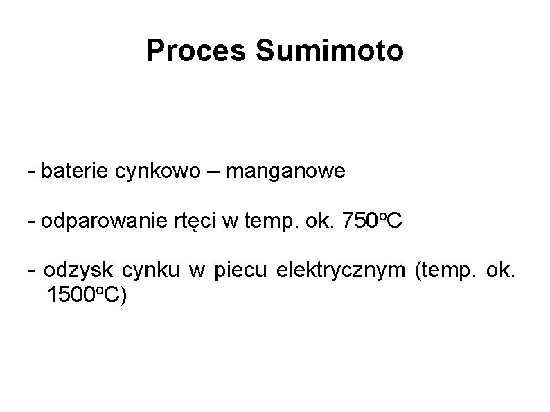 Proces Sumimoto - baterie cynkowo – manganowe - odparowanie rtęci w temp. ok. 750