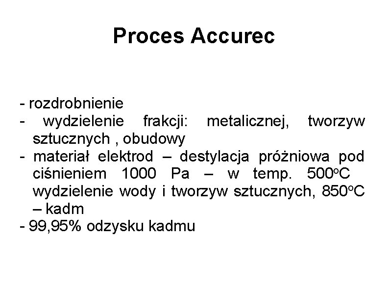 Proces Accurec - rozdrobnienie - wydzielenie frakcji: metalicznej, tworzyw sztucznych , obudowy - materiał