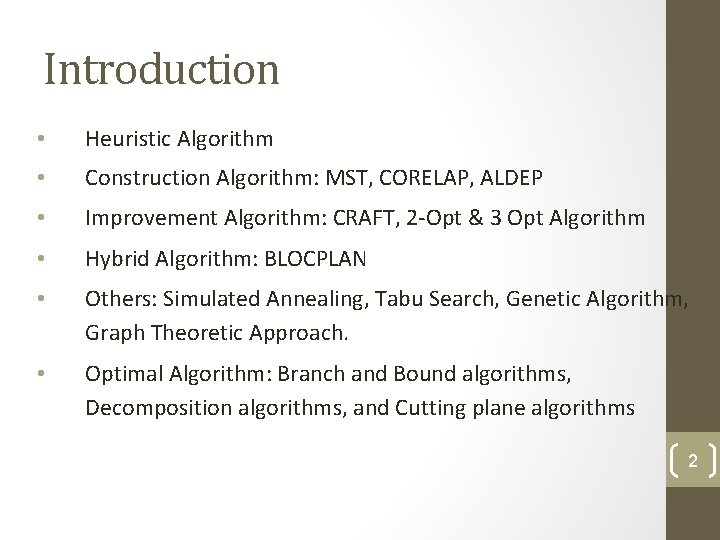 Introduction • Heuristic Algorithm • Construction Algorithm: MST, CORELAP, ALDEP • Improvement Algorithm: CRAFT, Introduction • Heuristic Algorithm • Construction Algorithm: MST, CORELAP, ALDEP • Improvement Algorithm: CRAFT,