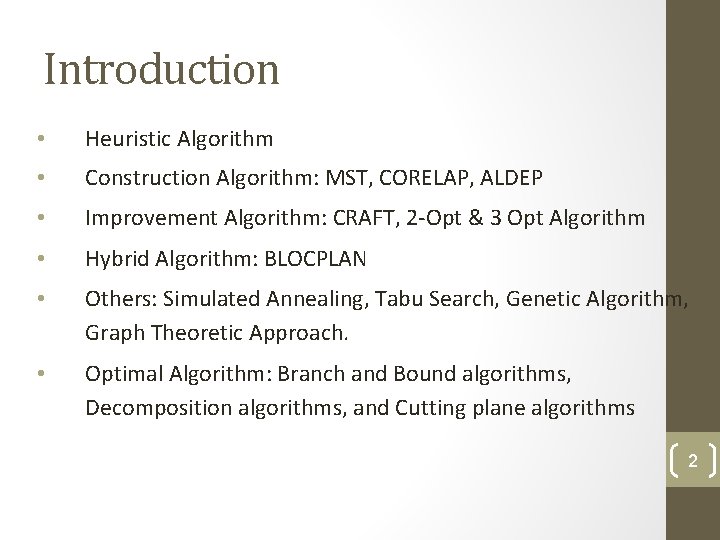 Introduction • Heuristic Algorithm • Construction Algorithm: MST, CORELAP, ALDEP • Improvement Algorithm: CRAFT,