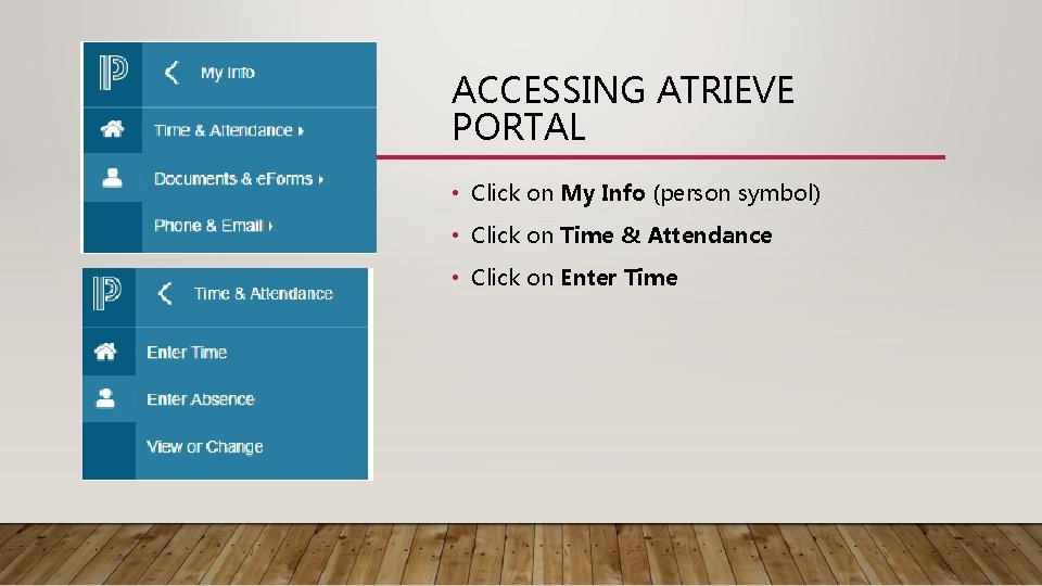 ACCESSING ATRIEVE PORTAL • Click on My Info (person symbol) • Click on Time