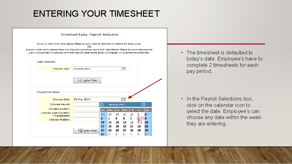 ENTERING YOUR TIMESHEET • The timesheet is defaulted to today’s date. Employee’s have to