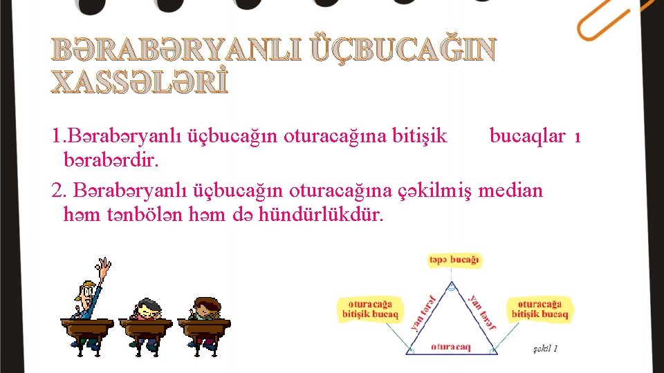 BƏRABƏRYANLI ÜÇBUCAĞIN XASSƏLƏRİ 1. Bərabəryanlı üçbucağın oturacağına bitişik bucaqlar ı bərabərdir. 2. Bərabəryanlı üçbucağın