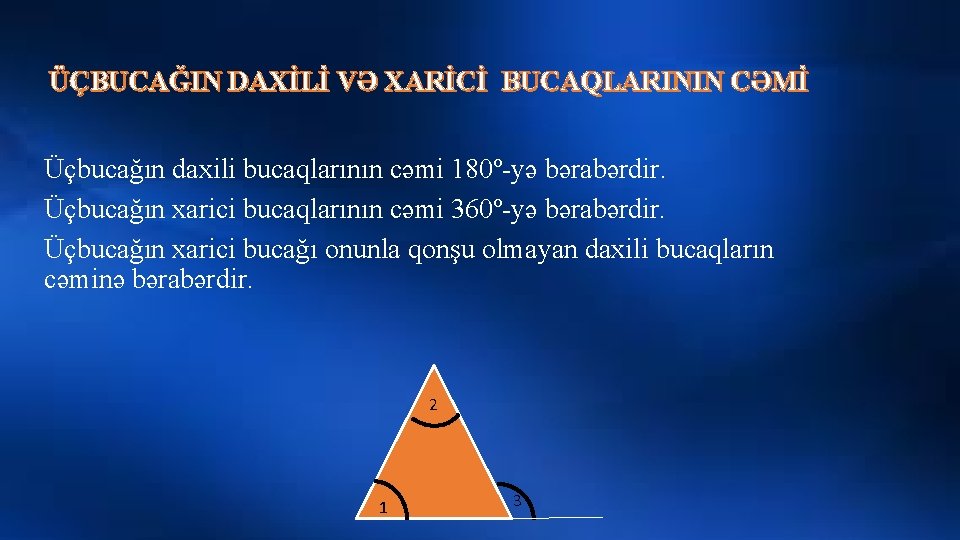 ÜÇBUCAĞIN DAXİLİ VƏ XARİCİ BUCAQLARININ CƏMİ Üçbucağın daxili bucaqlarının cəmi 180º-yə bərabərdir. Üçbucağın xarici