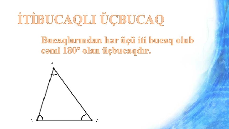 İTİBUCAQLI ÜÇBUCAQ Bucaqlarından hər üçü iti bucaq olub cəmi 180º olan üçbucaqdır. A B