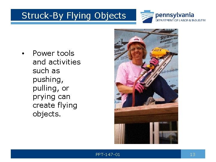 Struck-By Flying Objects • Power tools and activities such as pushing, pulling, or prying